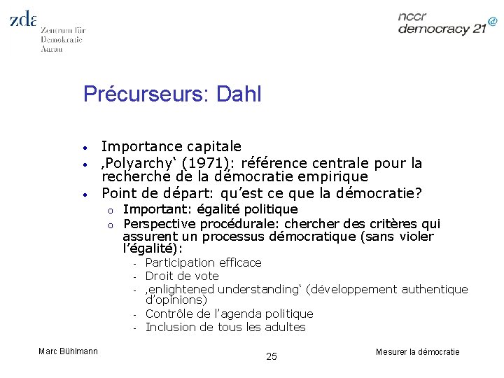 Précurseurs: Dahl • • • Importance capitale ‚Polyarchy‘ (1971): référence centrale pour la recherche