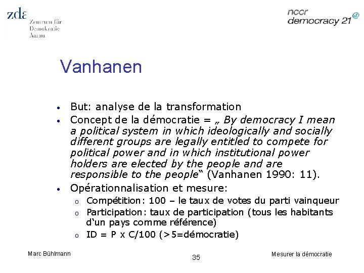 Vanhanen • • • But: analyse de la transformation Concept de la démocratie =