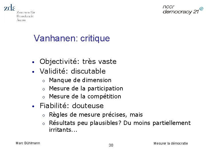 Vanhanen: critique • • Objectivité: très vaste Validité: discutable o o o • Manque