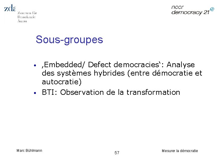 Sous-groupes • • ‚Embedded/ Defect democracies‘: Analyse des systèmes hybrides (entre démocratie et autocratie)