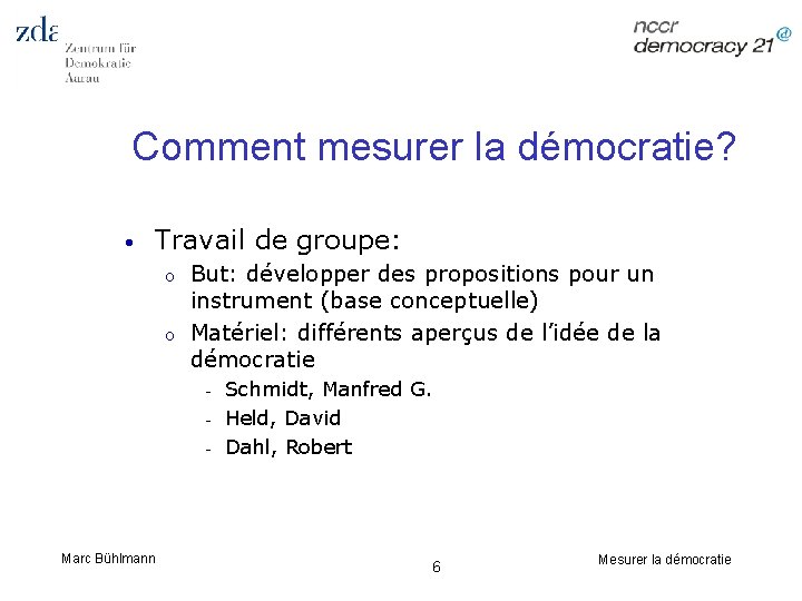 Comment mesurer la démocratie? • Travail de groupe: o o But: développer des propositions