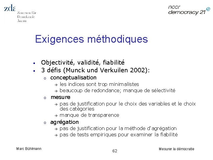 Exigences méthodiques • • Objectivité, validité, fiabilité 3 défis (Munck und Verkuilen 2002): o