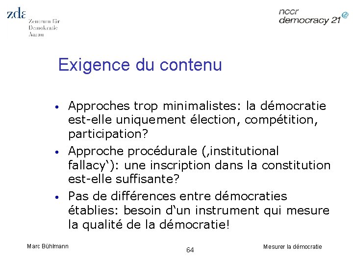 Exigence du contenu • • • Approches trop minimalistes: la démocratie est-elle uniquement élection,