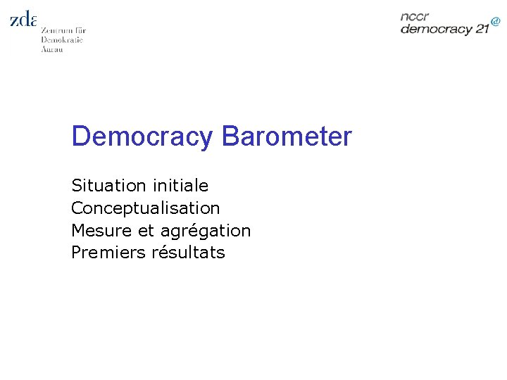 Democracy Barometer Situation initiale Conceptualisation Mesure et agrégation Premiers résultats 