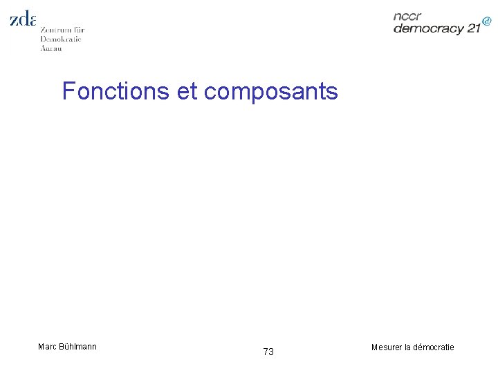 Fonctions et composants Marc Bühlmann 73 Mesurer la démocratie 