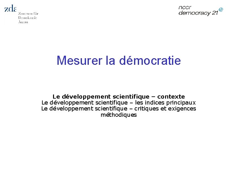 Mesurer la démocratie Le développement scientifique – contexte Le développement scientifique – les indices