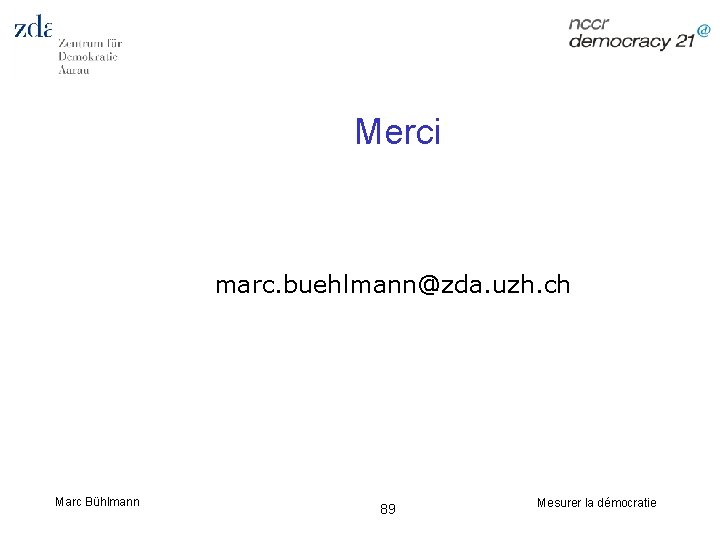 Merci marc. buehlmann@zda. uzh. ch Marc Bühlmann 89 Mesurer la démocratie 