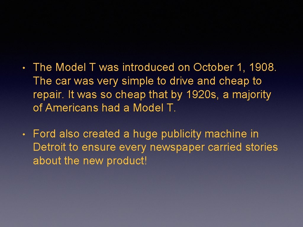  • The Model T was introduced on October 1, 1908. The car was