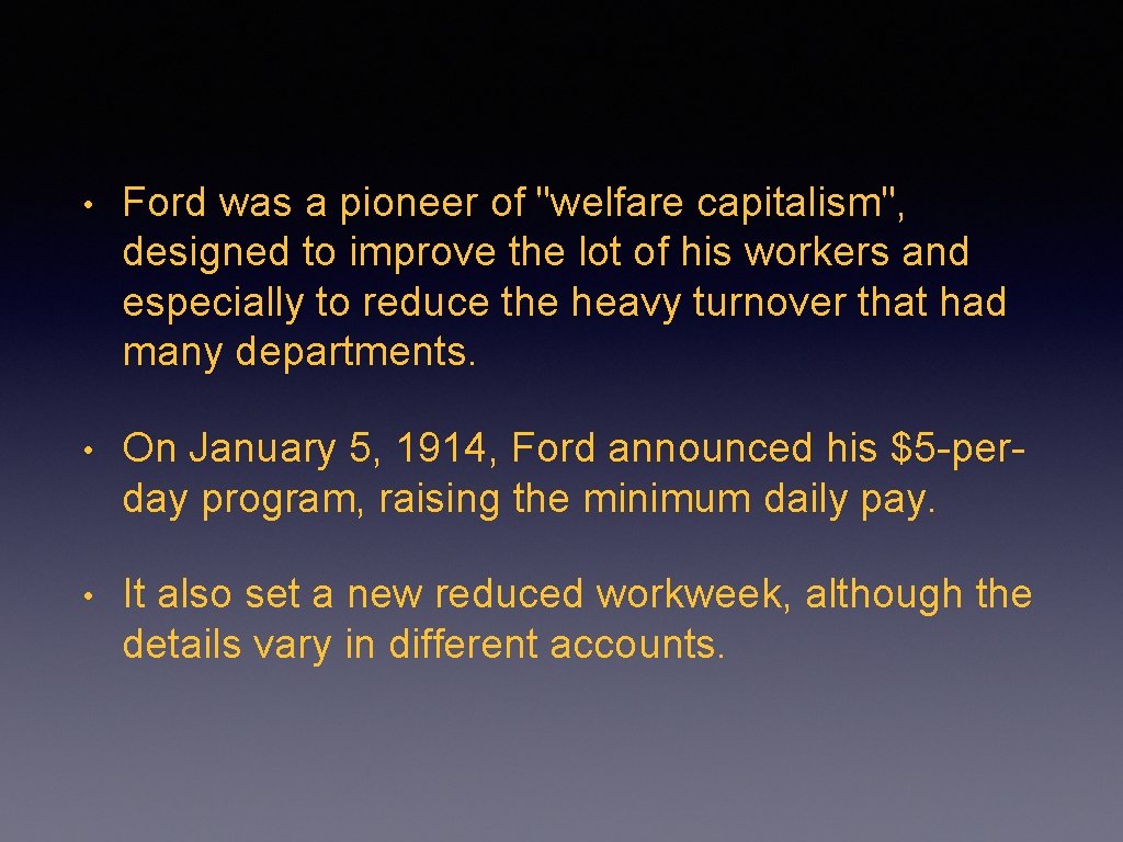  • Ford was a pioneer of "welfare capitalism", designed to improve the lot