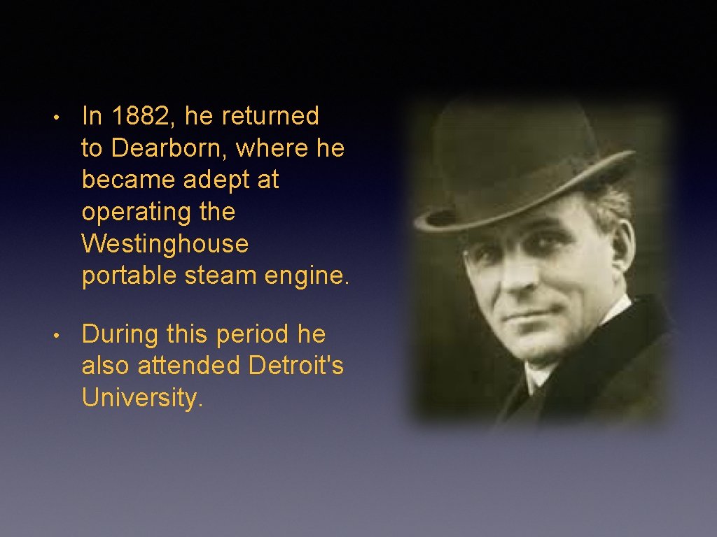  • In 1882, he returned to Dearborn, where he became adept at operating