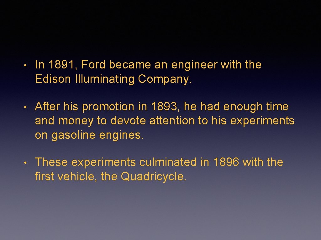  • In 1891, Ford became an engineer with the Edison Illuminating Company. •