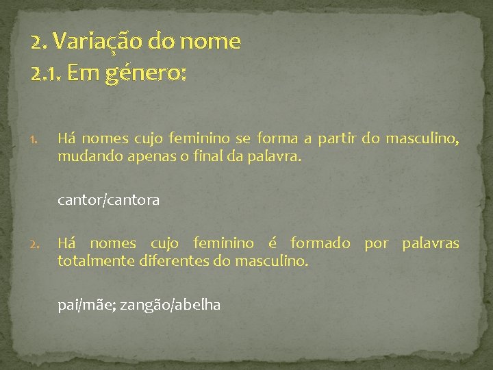 2. Variação do nome 2. 1. Em género: 1. Há nomes cujo feminino se