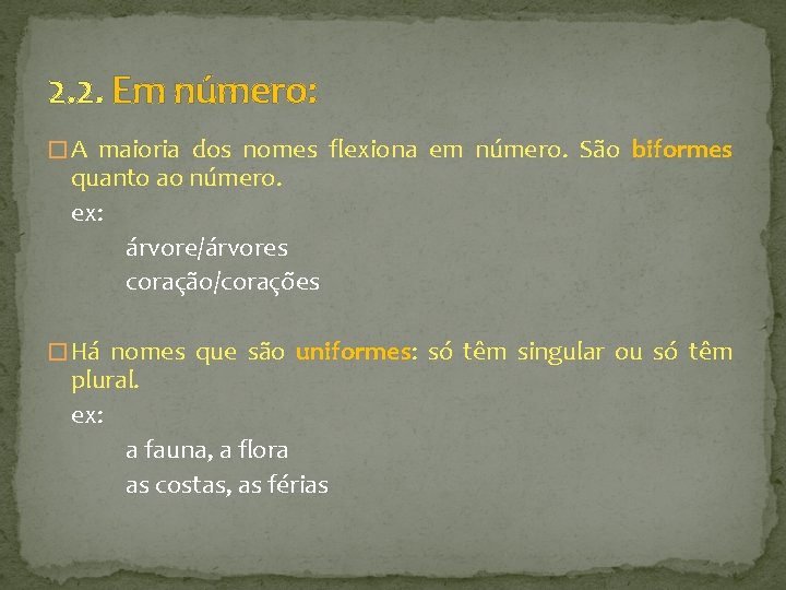 2. 2. Em número: � A maioria dos nomes flexiona em número. São biformes