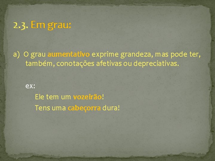 2. 3. Em grau: a) O grau aumentativo exprime grandeza, mas pode ter, também,