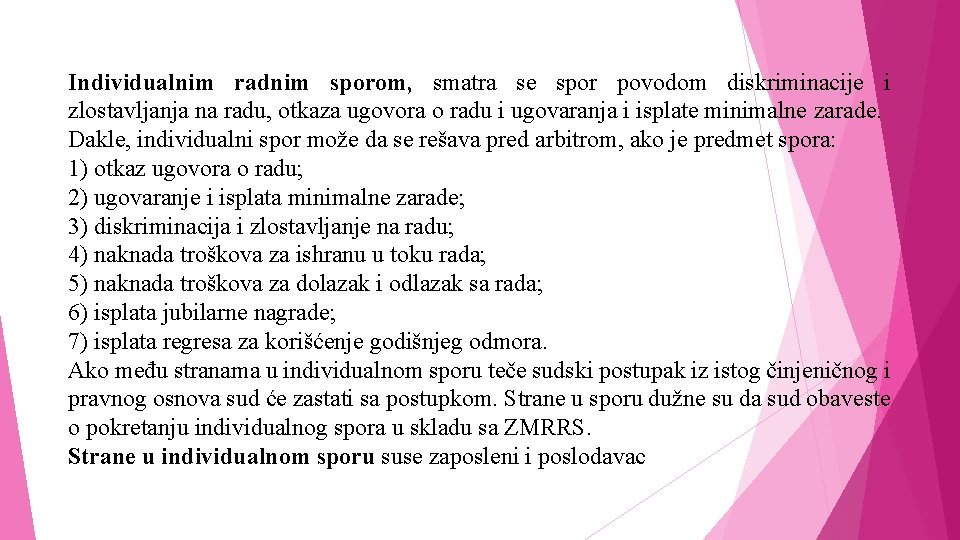 Individualnim radnim sporom, smatra se spor povodom diskriminacije i zlostavljanja na radu, otkaza ugovora