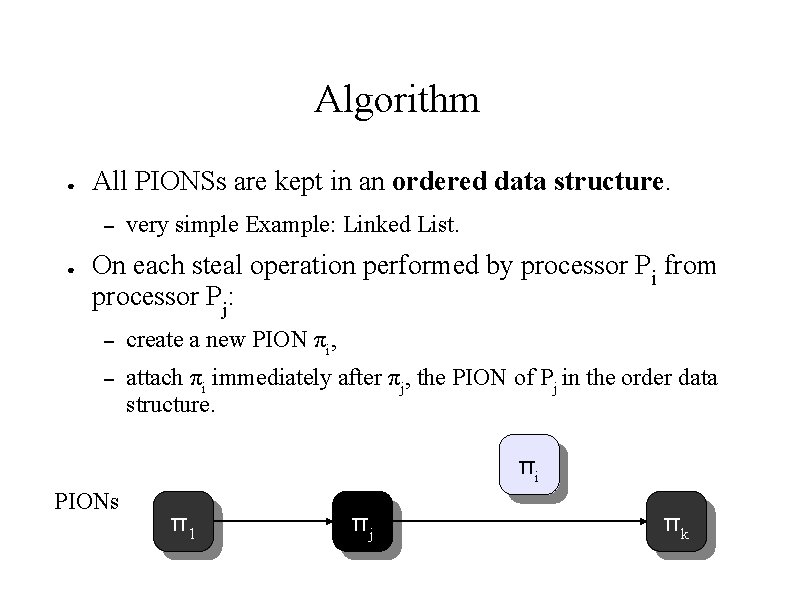 Algorithm ● All PIONSs are kept in an ordered data structure. – ● very