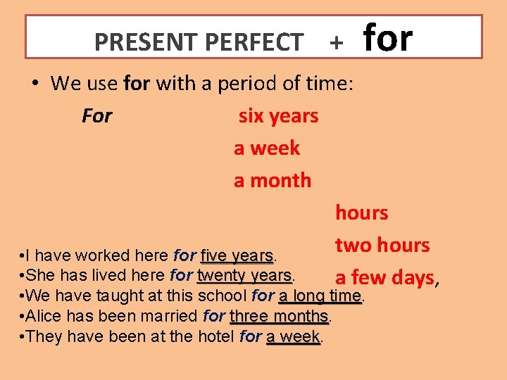 PRESENT PERFECT + for • We use for with a period of time: For