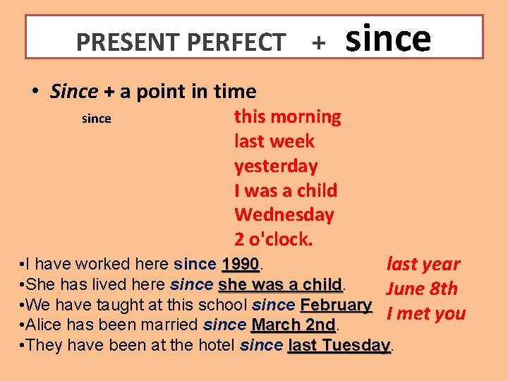 PRESENT PERFECT + since • Since + a point in time since this morning