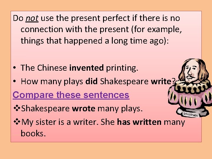 Do not use the present perfect if there is no connection with the present