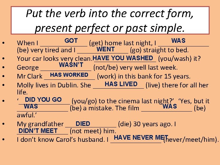 Put the verb into the correct form, present perfect or past simple. • •