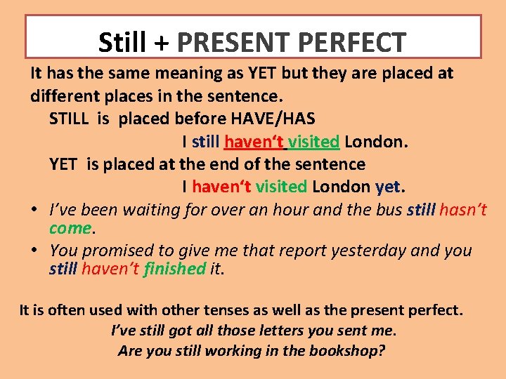 Still + PRESENT PERFECT It has the same meaning as YET but they are