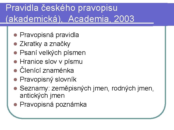 Pravidla českého pravopisu (akademická), Academia, 2003 l l l l Pravopisná pravidla Zkratky a