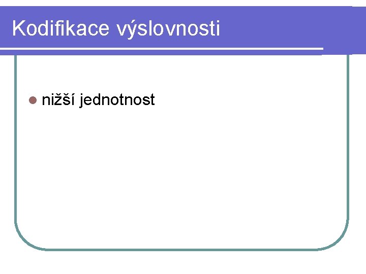 Kodifikace výslovnosti l nižší jednotnost 