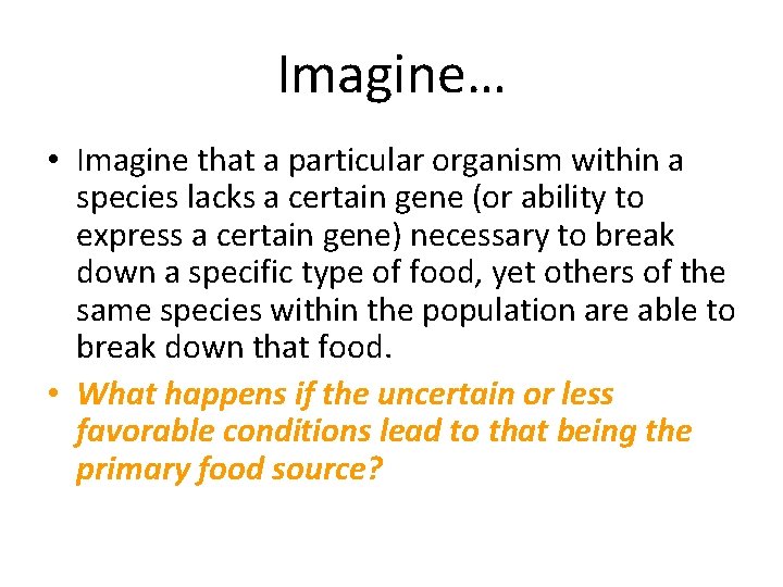 Imagine… • Imagine that a particular organism within a species lacks a certain gene