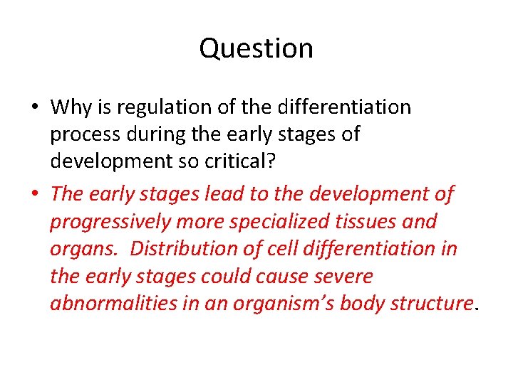 Question • Why is regulation of the differentiation process during the early stages of