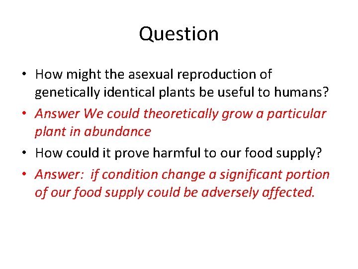 Question • How might the asexual reproduction of genetically identical plants be useful to