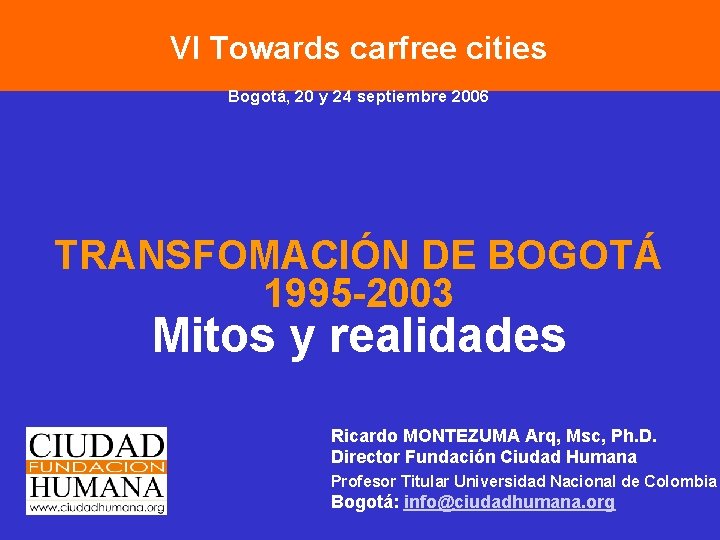VI Towards carfree cities Bogotá, 20 y 24 septiembre 2006 TRANSFOMACIÓN DE BOGOTÁ 1995