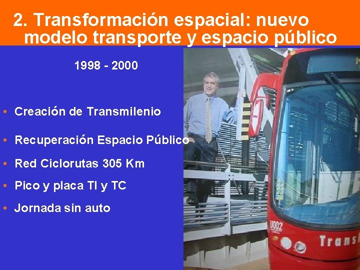 2. Transformación espacial: nuevo modelo transporte y espacio público 1998 - 2000 • Creación