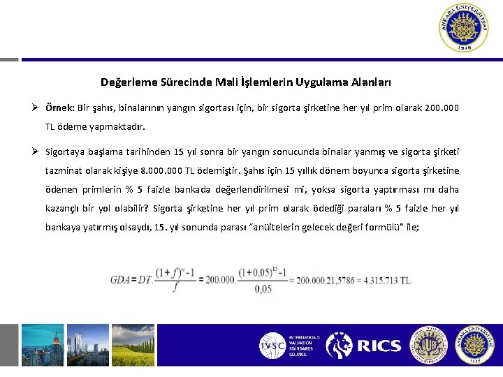 Değerleme Sürecinde Mali İşlemlerin Uygulama Alanları Ø Örnek: Bir şahıs, binalarının yangın sigortası için,