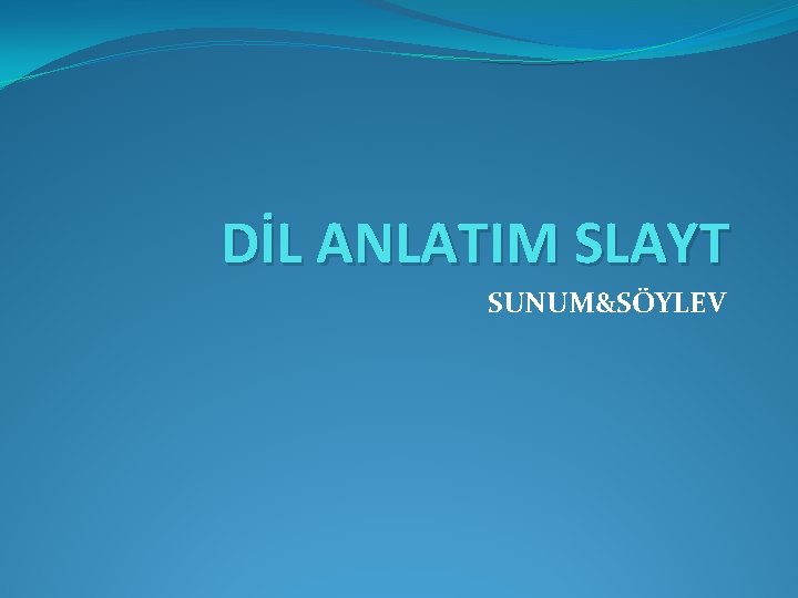 DİL ANLATIM SLAYT SUNUM&SÖYLEV 