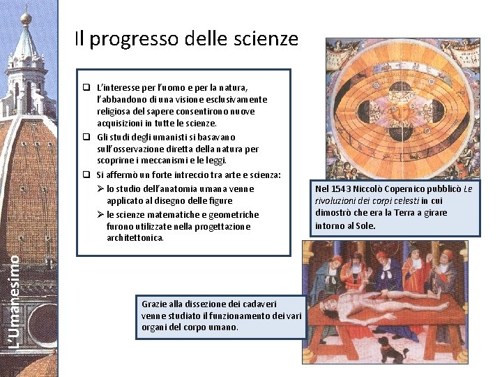 Il progresso delle scienze L’Umanesimo q L’interesse per l’uomo e per la natura, l’abbandono