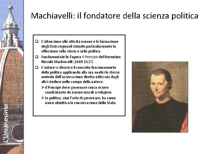 L’Umanesimo Machiavelli: il fondatore della scienza politica q L’attenzione alle attività umane e la