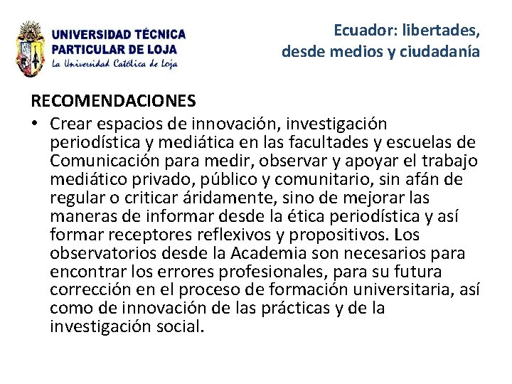Ecuador: libertades, desde medios y ciudadanía RECOMENDACIONES • Crear espacios de innovación, investigación periodística