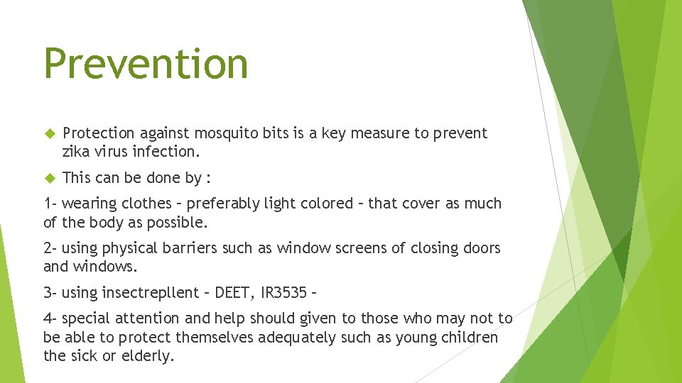 Prevention Protection against mosquito bits is a key measure to prevent zika virus infection.
