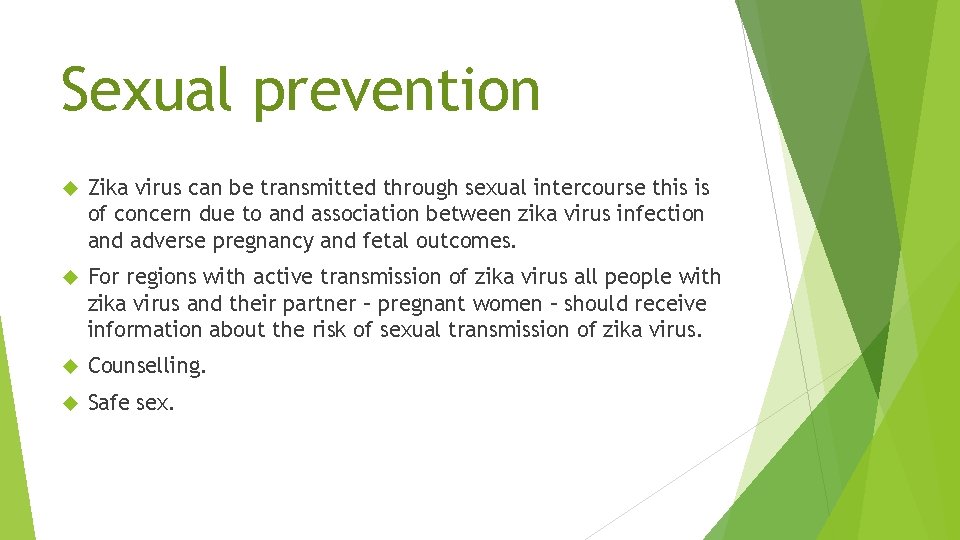 Sexual prevention Zika virus can be transmitted through sexual intercourse this is of concern