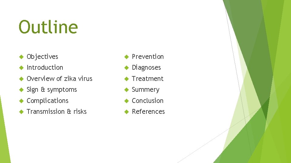 Outline Objectives Prevention Introduction Diagnoses Overview of zika virus Treatment Sign & symptoms Summery