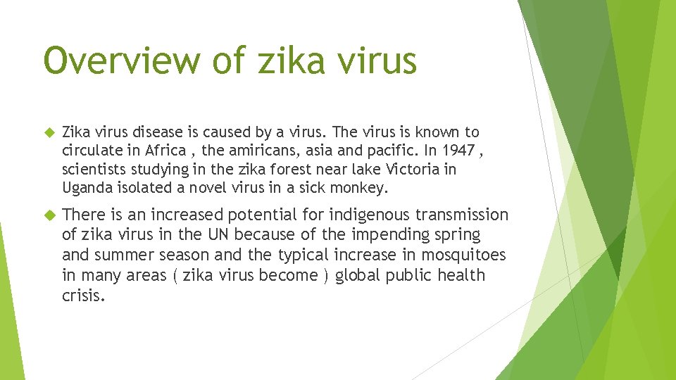 Overview of zika virus Zika virus disease is caused by a virus. The virus