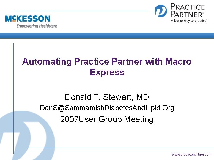 Automating Practice Partner with Macro Express Donald T. Stewart, MD Don. S@Sammamish. Diabetes. And.