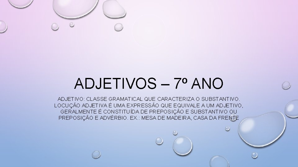 ADJETIVOS – 7º ANO ADJETIVO: CLASSE GRAMATICAL QUE CARACTERIZA O SUBSTANTIVO. LOCUÇÃO ADJETIVA É