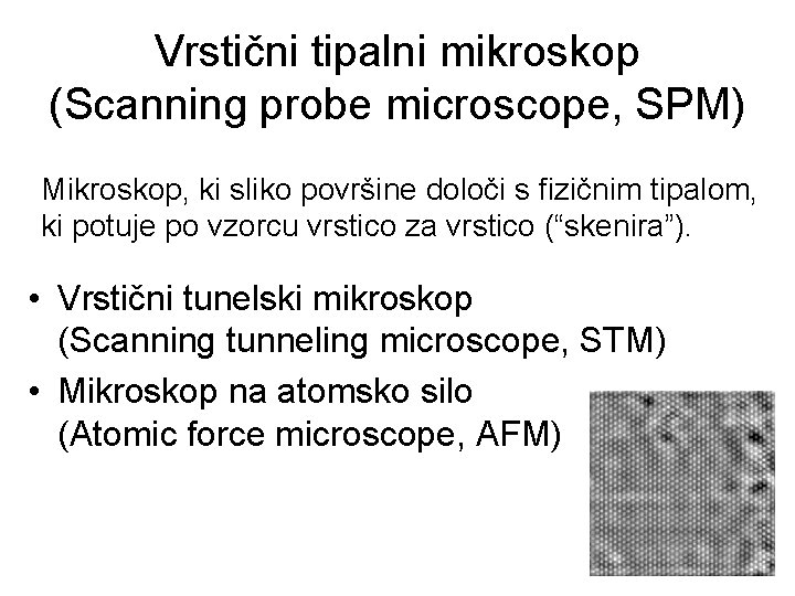 Vrstični tipalni mikroskop (Scanning probe microscope, SPM) Mikroskop, ki sliko površine določi s fizičnim