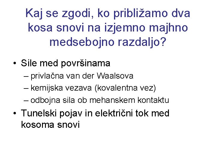 Kaj se zgodi, ko približamo dva kosa snovi na izjemno majhno medsebojno razdaljo? •