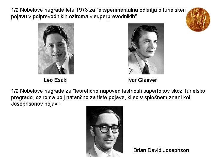 1/2 Nobelove nagrade leta 1973 za “eksperimentalna odkritja o tunelskem pojavu v polprevodnikih oziroma