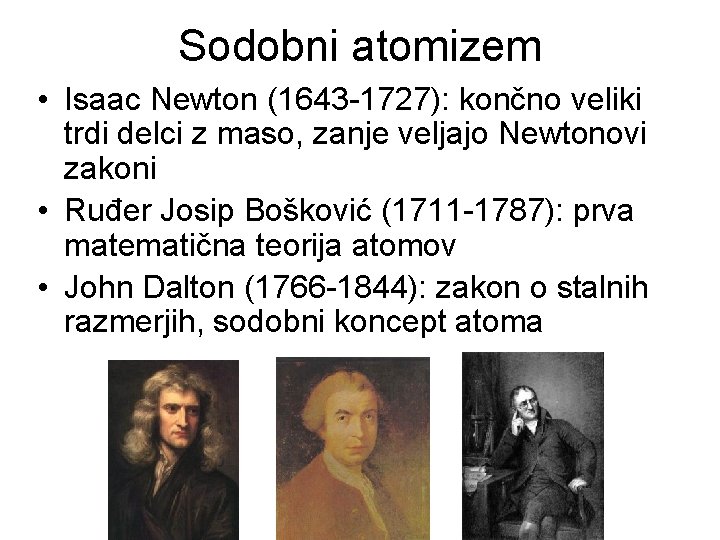 Sodobni atomizem • Isaac Newton (1643 -1727): končno veliki trdi delci z maso, zanje