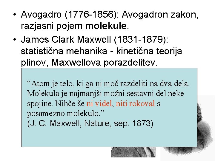  • Avogadro (1776 -1856): Avogadron zakon, razjasni pojem molekule. • James Clark Maxwell