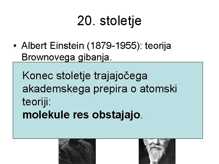 20. stoletje • Albert Einstein (1879 -1955): teorija Brownovega gibanja. • Jean Perrin (1870