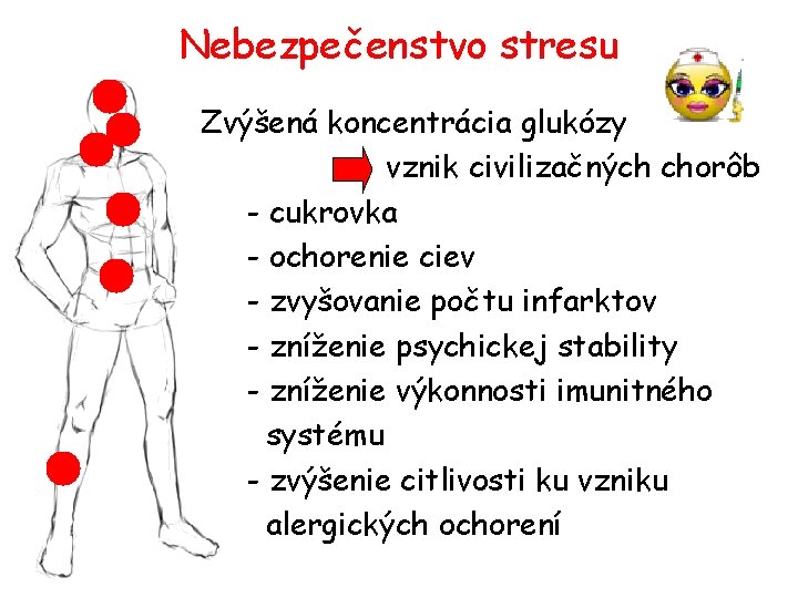 Nebezpečenstvo stresu Zvýšená koncentrácia glukózy vznik civilizačných chorôb - cukrovka - ochorenie ciev -